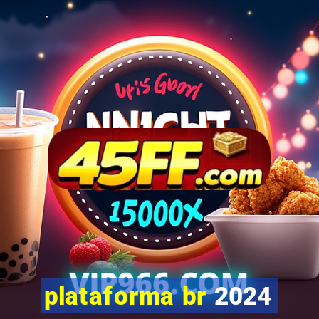 plataforma br 2024